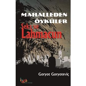 Mahalleden Öyküler Seks ve Lahmacun - Goryot Goryoteviç