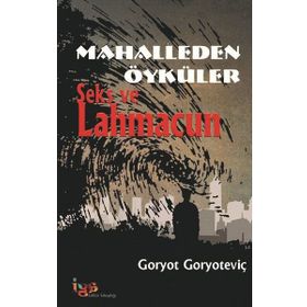 Mahalleden Öyküler Seks ve Lahmacun - Goryot Goryoteviç