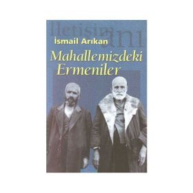 MAHALLEMIZDEKI ERMENILER - İSMAİL ARIKAN