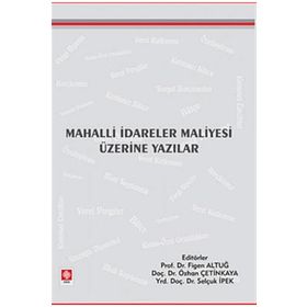 MAHALLI İDARELER MALIYESI ÜZERİNE YAZILAR - FIGEN ALTUĞ;ÖZHAN ÇETİNKAYA;SELÇUK İPEK