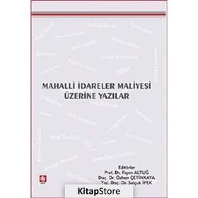 MAHALLI İDARELER MALIYESI ÜZERİNE YAZILAR - FIGEN ALTUĞ;ÖZHAN ÇETİNKAYA;SELÇUK İPEK