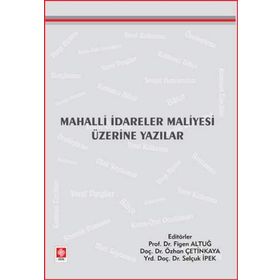 MAHALLI İDARELER MALIYESI ÜZERİNE YAZILAR - FIGEN ALTUĞ;ÖZHAN ÇETİNKAYA;SELÇUK İPEK