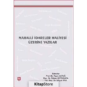 MAHALLI İDARELER MALIYESI ÜZERİNE YAZILAR - FIGEN ALTUĞ;ÖZHAN ÇETİNKAYA;SELÇUK İPEK