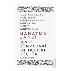 Mahatma Gandi - Sevgi Dünyadaki En İncelikli Güçtür - Gamze İyem