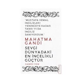 Mahatma Gandi - Sevgi Dünyadaki En İncelikli Güçtür - Gamze İyem