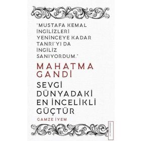 Mahatma Gandi - Sevgi Dünyadaki En İncelikli Güçtür - Gamze İyem