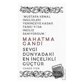 Mahatma Gandi - Sevgi Dünyadaki En İncelikli Güçtür - Gamze İyem