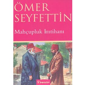 MAHCUPLUK İMTİHANI - ÖMER SEYFETTIN