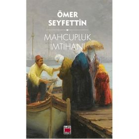 MAHCUPLUK İMTİHANI - ÖMER SEYFETTIN