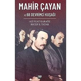 Mahir Çayan ve 68 Devrimci Kuşağı Ali Fuat Karaöz Recep S. Tatar