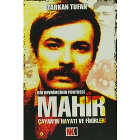 MAHIR ÇAYAN'NIN HAYATI VE FIKIRLERI BIR DEVRIMCININ PORTRESI - TARKAN TUFAN
