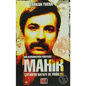 MAHIR ÇAYAN'NIN HAYATI VE FIKIRLERI BIR DEVRIMCININ PORTRESI - TARKAN TUFAN