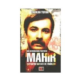 MAHIR ÇAYAN'NIN HAYATI VE FIKIRLERI BIR DEVRIMCININ PORTRESI - TARKAN TUFAN