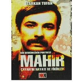 MAHIR ÇAYAN'NIN HAYATI VE FIKIRLERI BIR DEVRIMCININ PORTRESI - TARKAN TUFAN