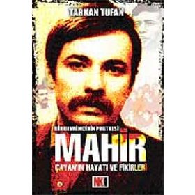 MAHIR ÇAYAN'NIN HAYATI VE FIKIRLERI BIR DEVRIMCININ PORTRESI - TARKAN TUFAN