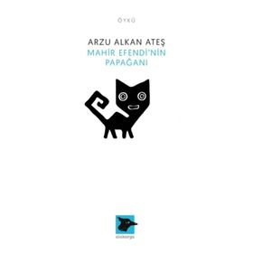 Mahir Efendi'nin Papağanı - Arzu Alkan Ateş