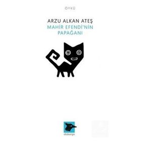 Mahir Efendi'nin Papağanı - Arzu Alkan Ateş