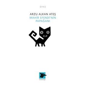 Mahir Efendi'nin Papağanı - Arzu Alkan Ateş
