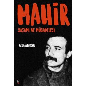 Mahir : Yaşamı ve Mücadelesi / Kaya Ataberk