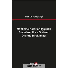 Mahkeme Kararları Işığında Suçluların İltica Sistemi Dışında Bırakılması Beta Yayınları