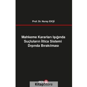 Mahkeme Kararları Işığında Suçluların İltica Sistemi Dışında Bırakılması Beta Yayınları