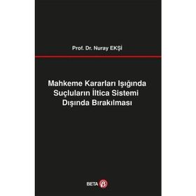 Mahkeme Kararları Işığında Suçluların İltica Sistemi Dışında Bırakılması Beta Yayınları
