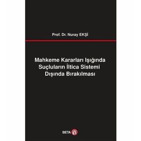 Mahkeme Kararları Işığında Suçluların İltica Sistemi Dışında Bırakılması Beta Yayınları