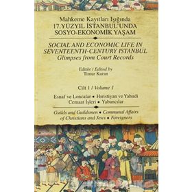 MAHKEME KAYITLARI IŞIĞINDA 17.YÜZYIL İSTANBULUNDA SOSYO-EKONOMIK YAŞAM CILT 1 ESNAF VE LONCALAR HIRISTİYAN VE YAHUDI CEMAAT İŞLERİ - YABANCILAR - TIMUR KURAN