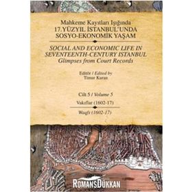 MAHKEME KAYITLARI IŞIĞINDA 17. YÜZYIL İSTANBUL'UNDA SOSYO-EKONOMIK YAŞAM CILT - 5 VAKIFLAR (1602-1617) - KOLEKTIF
