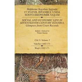 MAHKEME KAYITLARI IŞIĞINDA 17. YÜZYIL İSTANBUL'UNDA SOSYO-EKONOMIK YAŞAM CILT - 5 VAKIFLAR (1602-1617) - KOLEKTIF