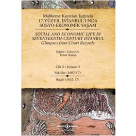 MAHKEME KAYITLARI IŞIĞINDA 17. YÜZYIL İSTANBUL'UNDA SOSYO-EKONOMIK YAŞAM CILT - 5 VAKIFLAR (1602-1617) - KOLEKTIF