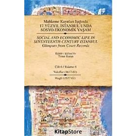 MAHKEME KAYITLARI IŞIĞINDA 17. YÜZYIL İSTANBUL'UNDA SOSYO-EKONOMIK YAŞAM CILT 6 - VAKIFLAR (1617 - 61) - KOLEKTIF