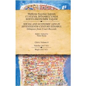 MAHKEME KAYITLARI IŞIĞINDA 17. YÜZYIL İSTANBUL'UNDA SOSYO-EKONOMIK YAŞAM CILT 6 - VAKIFLAR (1617 - 61) - KOLEKTIF