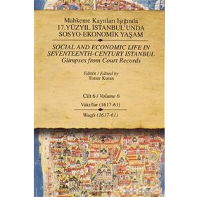 MAHKEME KAYITLARI IŞIĞINDA 17. YÜZYIL İSTANBUL'UNDA SOSYO-EKONOMIK YAŞAM CILT 6 - VAKIFLAR (1617 - 61) - KOLEKTIF