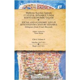 MAHKEME KAYITLARI IŞIĞINDA 17. YÜZYIL İSTANBUL'UNDA SOSYO-EKONOMIK YAŞAM CILT 6 - VAKIFLAR (1617 - 61) - KOLEKTIF
