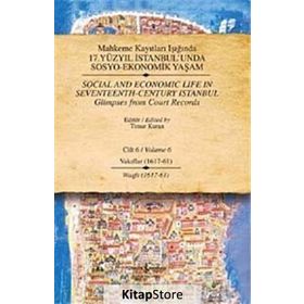 MAHKEME KAYITLARI IŞIĞINDA 17. YÜZYIL İSTANBUL'UNDA SOSYO-EKONOMIK YAŞAM CILT 6 - VAKIFLAR (1617 - 61) - KOLEKTIF