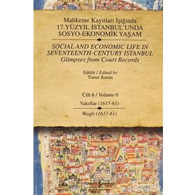MAHKEME KAYITLARI IŞIĞINDA 17. YÜZYIL İSTANBUL'UNDA SOSYO-EKONOMIK YAŞAM CILT 6 - VAKIFLAR (1617 - 61) - KOLEKTIF
