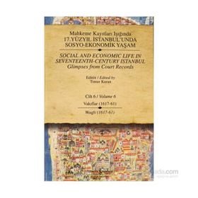 MAHKEME KAYITLARI IŞIĞINDA 17. YÜZYIL İSTANBUL'UNDA SOSYO-EKONOMIK YAŞAM CILT 6 - VAKIFLAR (1617 - 61) - KOLEKTIF