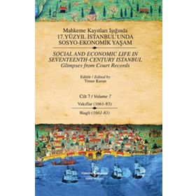 MAHKEME KAYITLARI IŞIĞINDA 17. YÜZYIL İSTANBUL'UNDA SOSYO EKONOMIK YAŞAM (CILT 7) VAKIFLAR 1661-83 - TIMUR KURAN