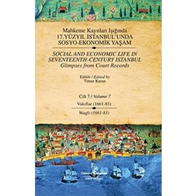 MAHKEME KAYITLARI IŞIĞINDA 17. YÜZYIL İSTANBUL'UNDA SOSYO EKONOMIK YAŞAM (CILT 7) VAKIFLAR 1661-83 - TIMUR KURAN