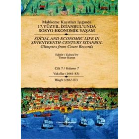 MAHKEME KAYITLARI IŞIĞINDA 17. YÜZYIL İSTANBUL'UNDA SOSYO EKONOMIK YAŞAM (CILT 7) VAKIFLAR 1661-83 - TIMUR KURAN