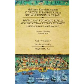 MAHKEME KAYITLARI IŞIĞINDA 17. YÜZYIL İSTANBUL'UNDA SOSYO EKONOMIK YAŞAM (CILT 7) VAKIFLAR 1661-83 - TIMUR KURAN
