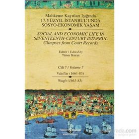 MAHKEME KAYITLARI IŞIĞINDA 17. YÜZYIL İSTANBUL'UNDA SOSYO EKONOMIK YAŞAM (CILT 7) VAKIFLAR 1661-83 - TIMUR KURAN