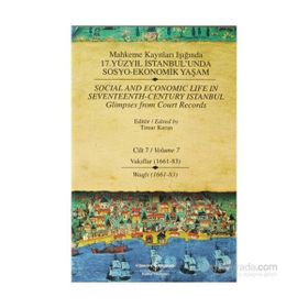 MAHKEME KAYITLARI IŞIĞINDA 17. YÜZYIL İSTANBUL'UNDA SOSYO EKONOMIK YAŞAM (CILT 7) VAKIFLAR 1661-83 - TIMUR KURAN