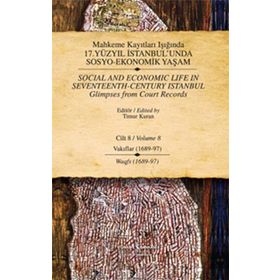 MAHKEME KAYITLARI IŞIĞINDA 17.YÜZYIL İSTANBUL'UNDA SOSYO-EKONOMIK YAŞAM CILT 8 (VAKIFLAR 1689-97-WAGFS 1689-97) - TIMUR KURAN