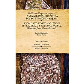 MAHKEME KAYITLARI IŞIĞINDA 17.YÜZYIL İSTANBUL'UNDA SOSYO-EKONOMIK YAŞAM CILT 8 (VAKIFLAR 1689-97-WAGFS 1689-97) - TIMUR KURAN