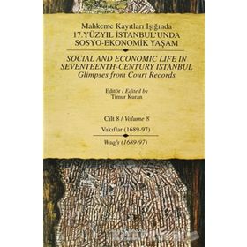 MAHKEME KAYITLARI IŞIĞINDA 17.YÜZYIL İSTANBUL'UNDA SOSYO-EKONOMIK YAŞAM CILT 8 (VAKIFLAR 1689-97-WAGFS 1689-97) - TIMUR KURAN