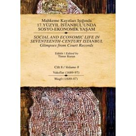 MAHKEME KAYITLARI IŞIĞINDA 17.YÜZYIL İSTANBUL'UNDA SOSYO-EKONOMIK YAŞAM CILT 8 (VAKIFLAR 1689-97-WAGFS 1689-97) - TIMUR KURAN