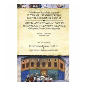 MAHKEME KAYITLARI IŞIĞINDA 17. YÜZYIL İSTANBULUNDA SOSYO - EKONOMIK YAŞAM (CILTLI) CILT 3 DEVLET - TOPLUM İLİŞKİLERİ - TIMUR KURAN