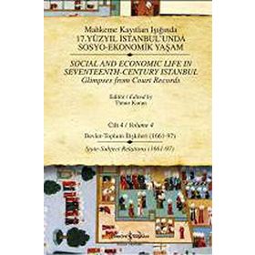 MAHKEME KAYITLARI IŞIĞINDA 17. YÜZYIL İSTANBULUNDA SOSYO EKONOMIK YAŞAM (CILTLI) CILT 4 DEVLET - TOPLUM İLİŞKİLERİ - TIMUR KURAN